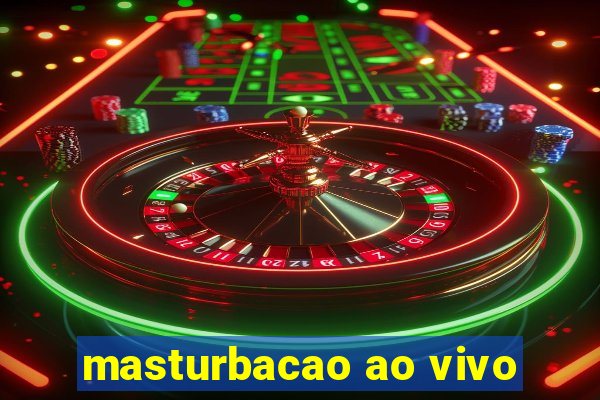 masturbacao ao vivo